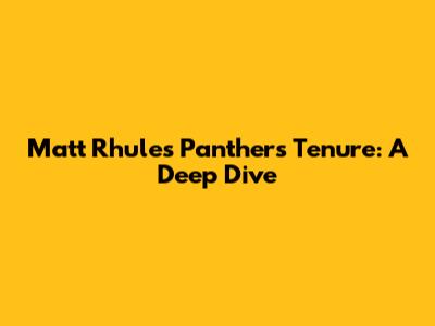 Matt Rhule's Panthers Tenure: A Deep Dive