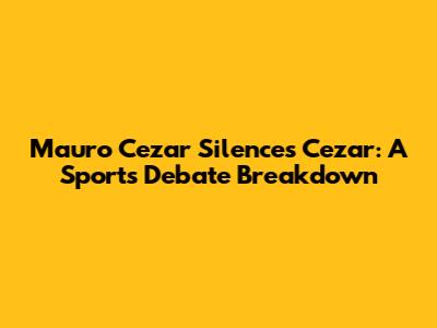Mauro Cezar Silences Cezar: A Sports Debate Breakdown