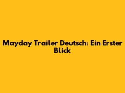 Mayday Trailer Deutsch: Ein Erster Blick