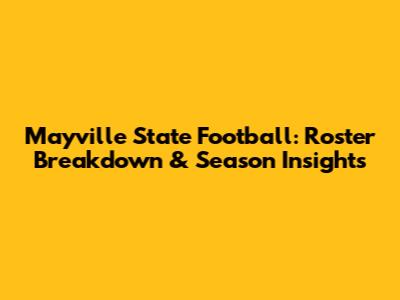 Mayville State Football: Roster Breakdown & Season Insights