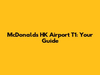 McDonald's HK Airport T1: Your Guide