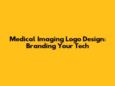 Medical Imaging Logo Design: Branding Your Tech