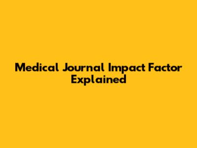 Medical Journal Impact Factor Explained