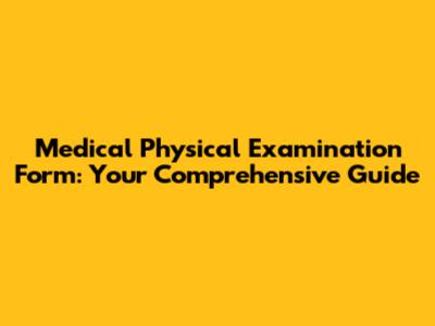 Medical Physical Examination Form: Your Comprehensive Guide