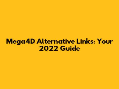 Mega4D Alternative Links: Your 2022 Guide