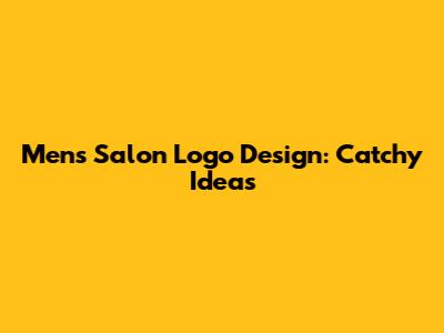 Men's Salon Logo Design: Catchy Ideas