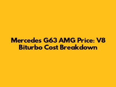 Mercedes G63 AMG Price: V8 Biturbo Cost Breakdown