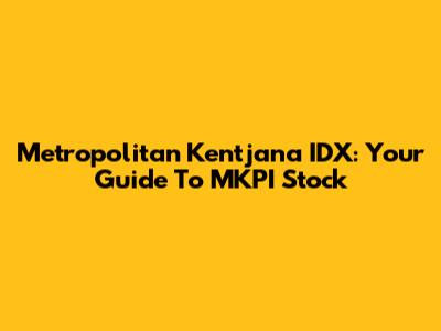 Metropolitan Kentjana IDX: Your Guide To MKPI Stock