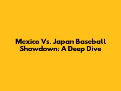 Mexico Vs. Japan Baseball Showdown: A Deep Dive