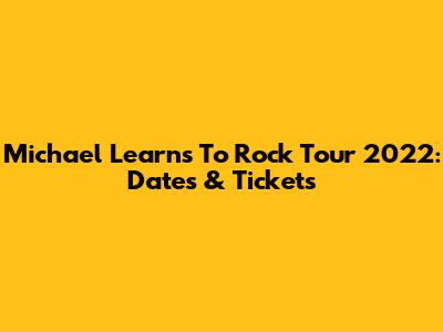 Michael Learns To Rock Tour 2022: Dates & Tickets