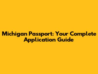 Michigan Passport: Your Complete Application Guide