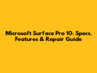 Microsoft Surface Pro 10: Specs, Features & Repair Guide