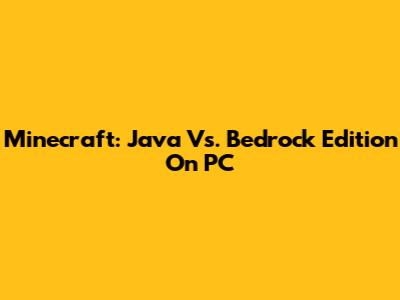 Minecraft: Java Vs. Bedrock Edition On PC