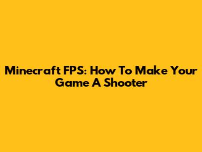 Minecraft FPS: How To Make Your Game A Shooter