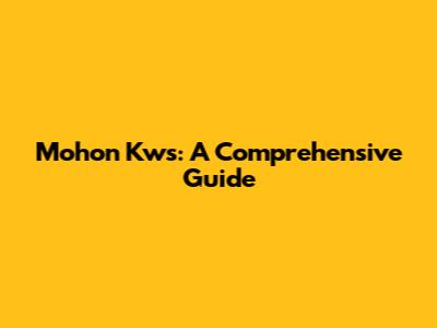 Mohon Kws: A Comprehensive Guide