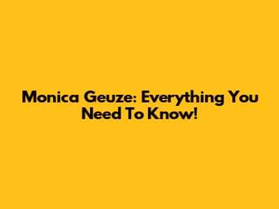 Monica Geuze: Everything You Need To Know!
