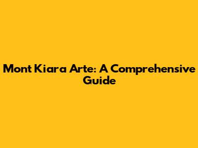 Mont Kiara Arte: A Comprehensive Guide