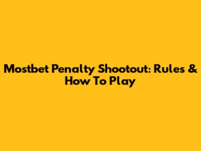 Mostbet Penalty Shootout: Rules & How To Play