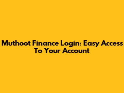 Muthoot Finance Login: Easy Access To Your Account