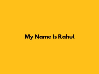 My Name Is Rahul
