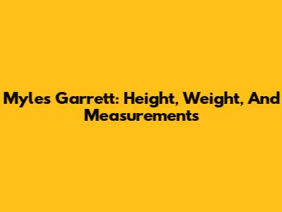 Myles Garrett: Height, Weight, And Measurements