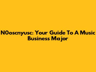 N0oscnyusc: Your Guide To A Music Business Major