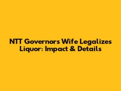 NTT Governor's Wife Legalizes Liquor: Impact & Details