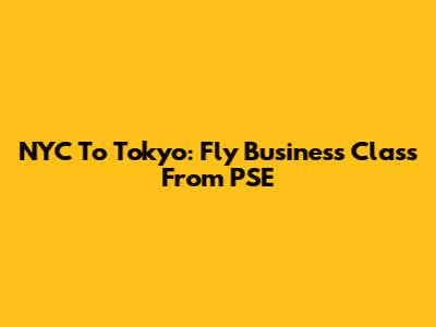 NYC To Tokyo: Fly Business Class From PSE