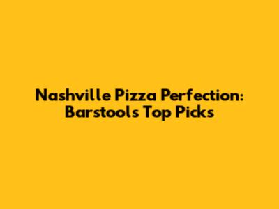 Nashville Pizza Perfection: Barstool's Top Picks