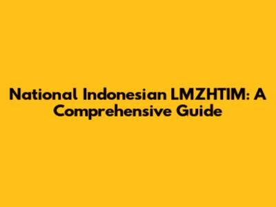 National Indonesian LMZHTIM: A Comprehensive Guide