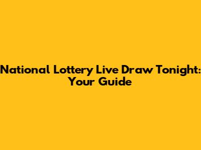 National Lottery Live Draw Tonight: Your Guide
