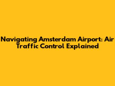 Navigating Amsterdam Airport: Air Traffic Control Explained