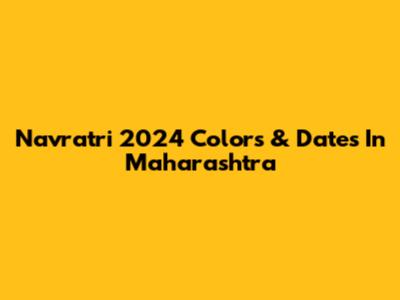 Navratri 2024 Colors & Dates In Maharashtra