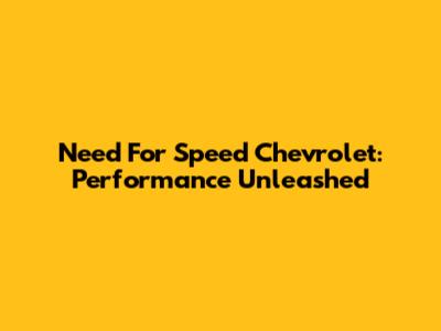 Need For Speed Chevrolet: Performance Unleashed
