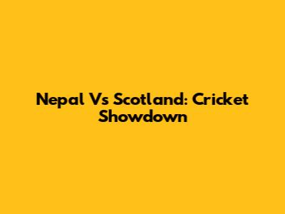 Nepal Vs Scotland: Cricket Showdown