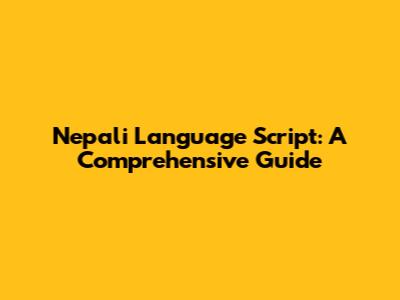 Nepali Language Script: A Comprehensive Guide