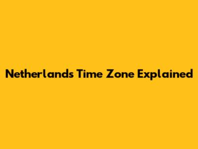 Netherlands Time Zone Explained