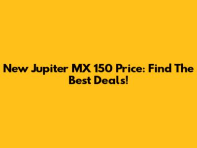 New Jupiter MX 150 Price: Find The Best Deals!