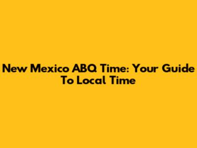 New Mexico ABQ Time: Your Guide To Local Time
