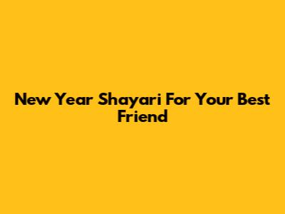 New Year Shayari For Your Best Friend