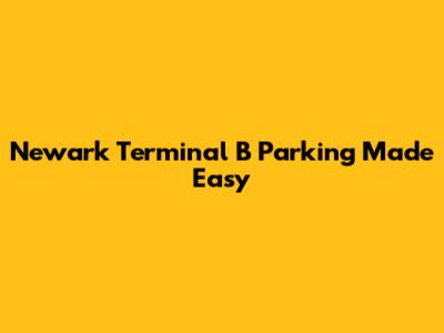 Newark Terminal B Parking Made Easy