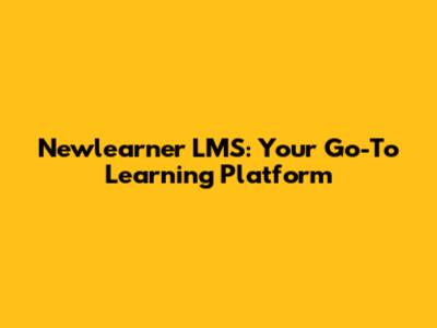 Newlearner LMS: Your Go-To Learning Platform