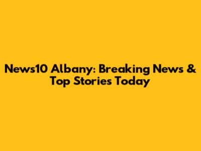 News10 Albany: Breaking News & Top Stories Today