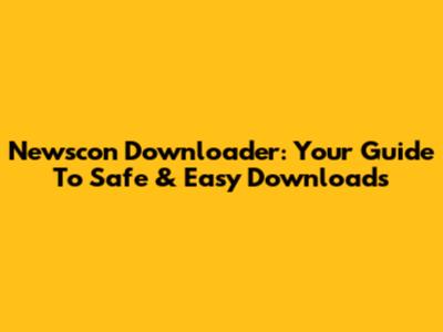 Newscon Downloader: Your Guide To Safe & Easy Downloads