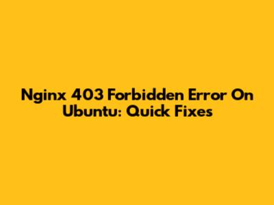 Nginx 403 Forbidden Error On Ubuntu: Quick Fixes