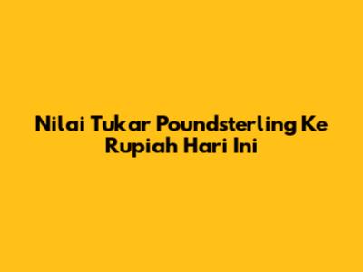 Nilai Tukar Poundsterling Ke Rupiah Hari Ini