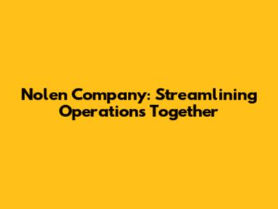 Nolen Company: Streamlining Operations Together