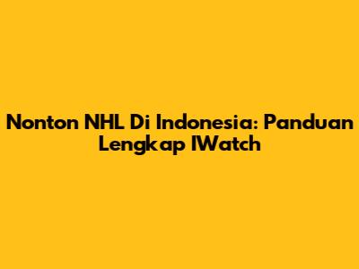Nonton NHL Di Indonesia: Panduan Lengkap IWatch
