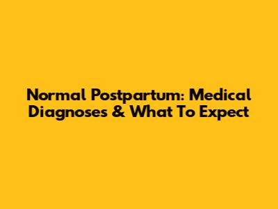 Normal Postpartum: Medical Diagnoses & What To Expect
