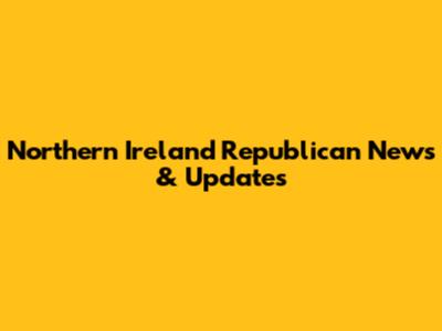 Northern Ireland Republican News & Updates